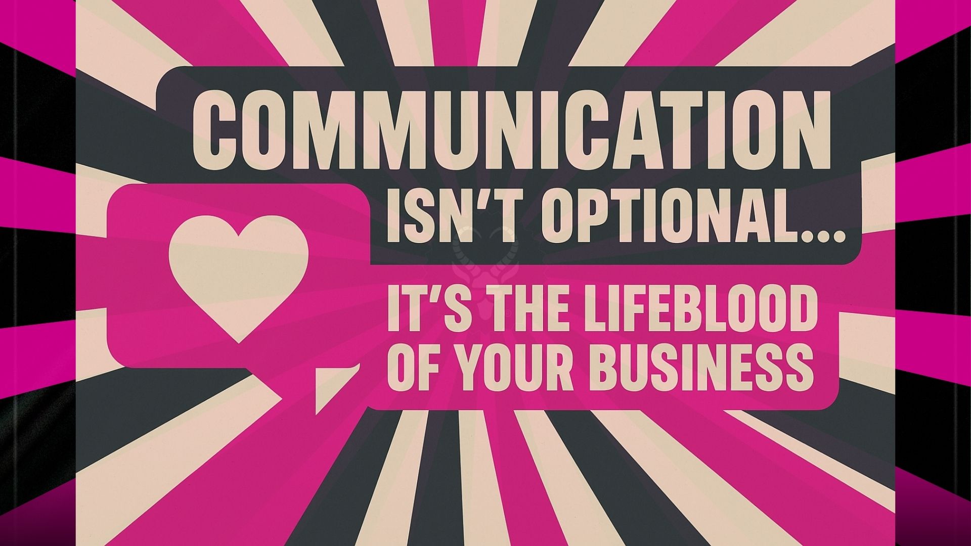 Communication Isn’t Optional… It’s the Lifeblood of Your Business