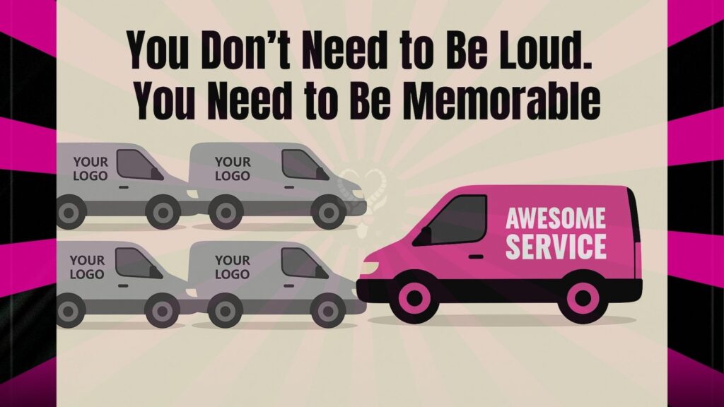 Illustration of standout pink service van among gray generic competitors with text "You Don’t Need to Be Loud. You Need to Be Memorable"